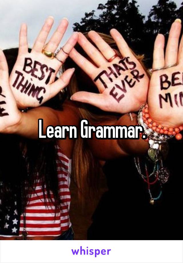Learn Grammar.