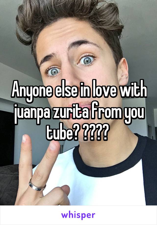 Anyone else in love with juanpa zurita from you tube? 😍😍😍😍 