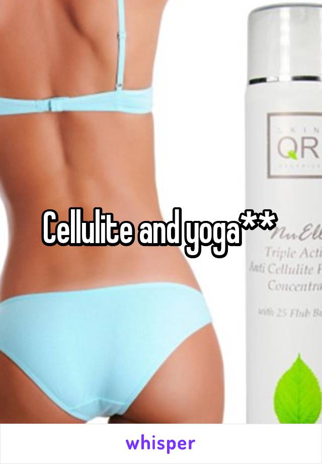 Cellulite and yoga** 