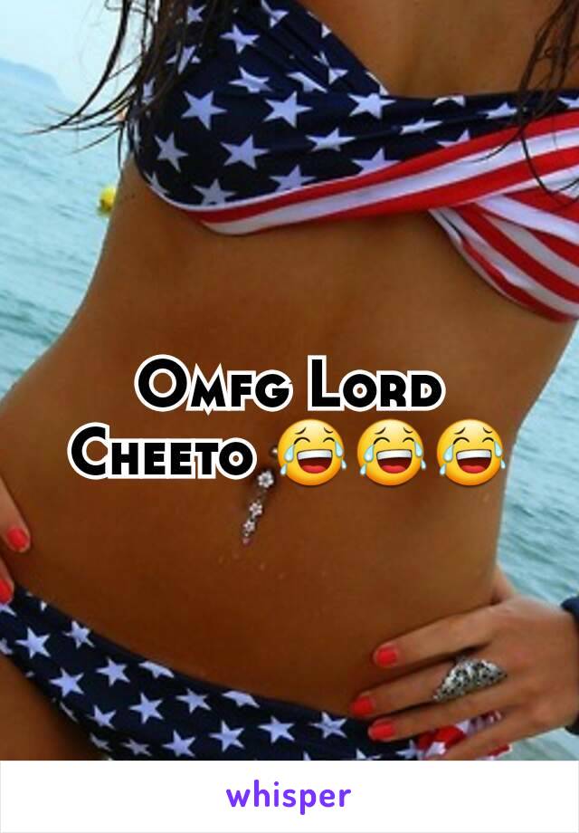 Omfg Lord Cheeto 😂😂😂