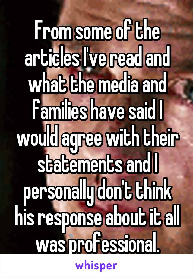 From some of the articles I've read and what the media and families have said I would agree with their statements and I personally don't think his response about it all was professional.