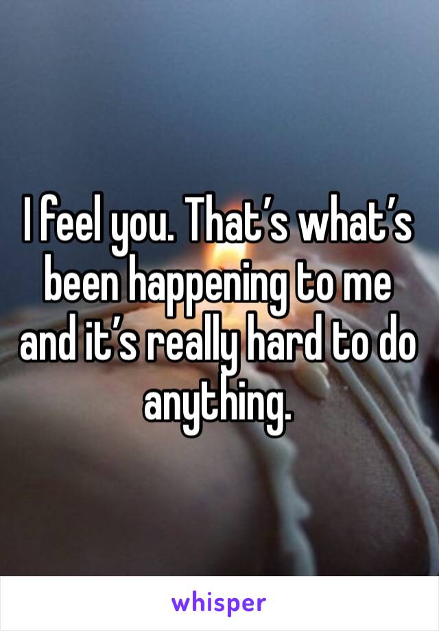 I feel you. That’s what’s been happening to me and it’s really hard to do anything.