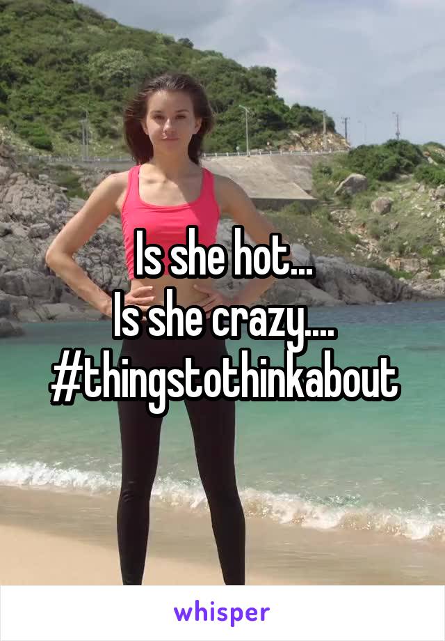 Is she hot...
Is she crazy....
#thingstothinkabout