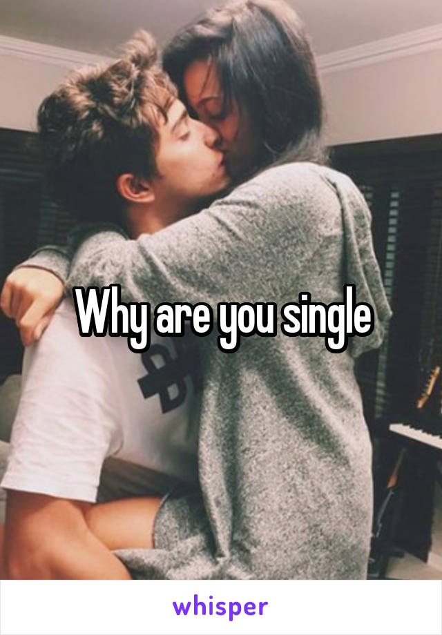 Why are you single
