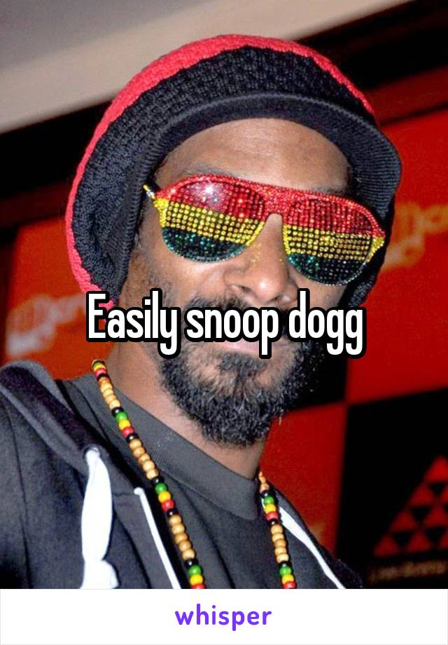 Easily snoop dogg