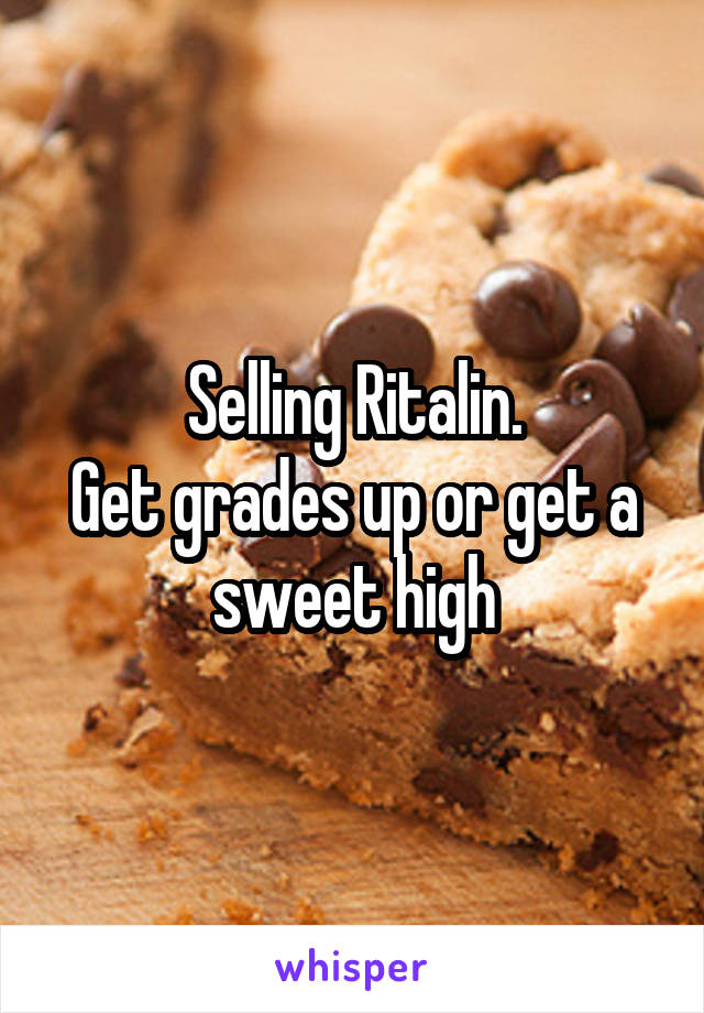 Selling Ritalin.
Get grades up or get a sweet high