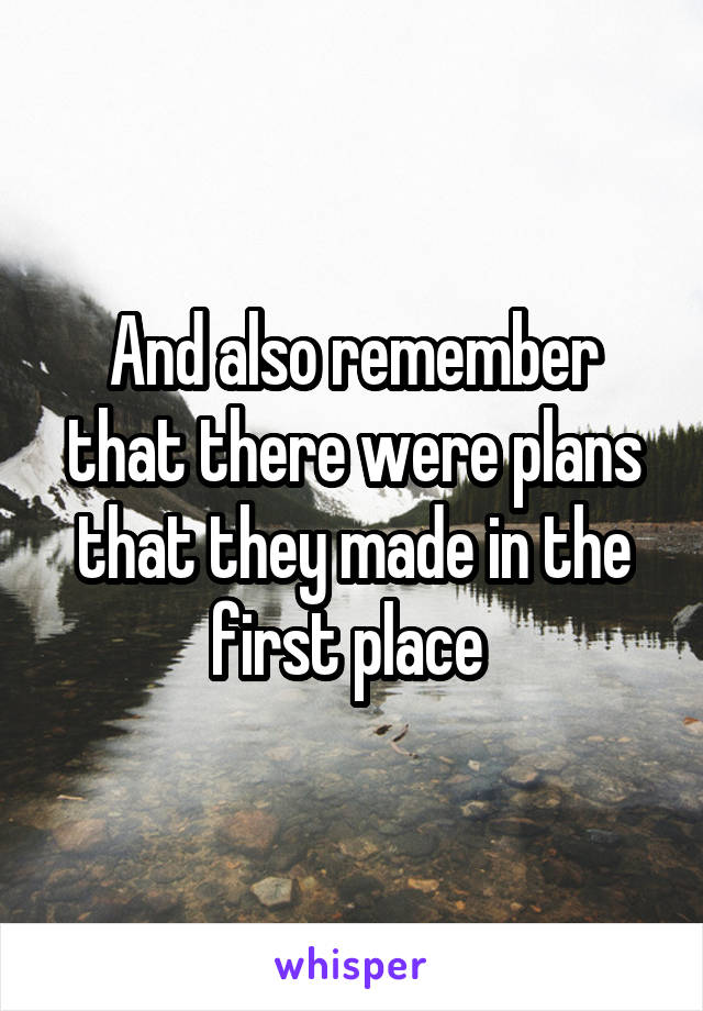 And also remember that there were plans that they made in the first place 
