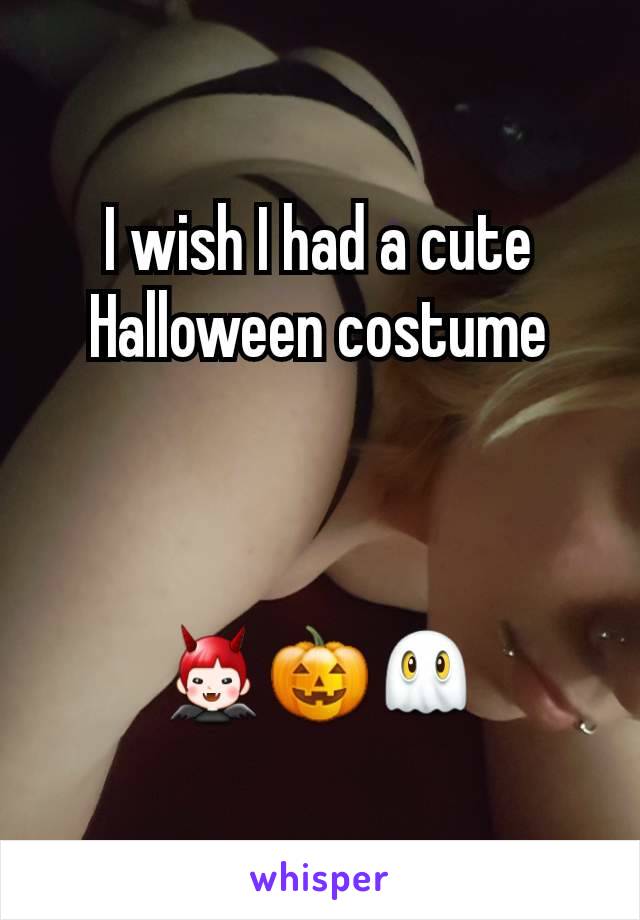 I wish I had a cute Halloween costume



👿🎃👻