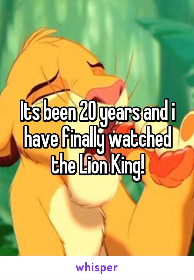Its been 20 years and i have finally watched the Lion King!