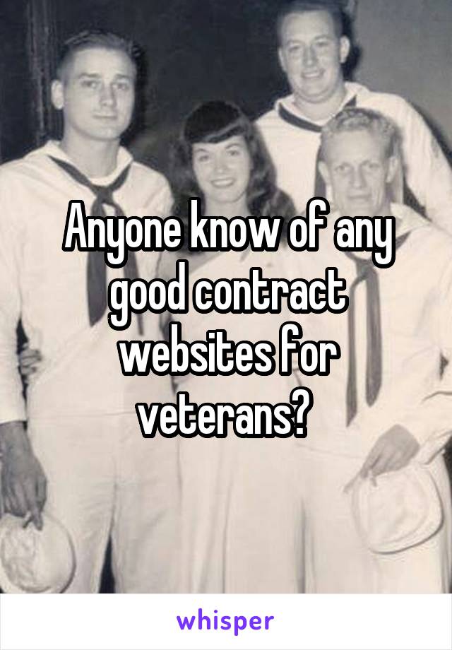 Anyone know of any good contract websites for veterans? 