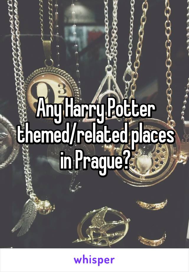 Any Harry Potter themed/related places in Prague?