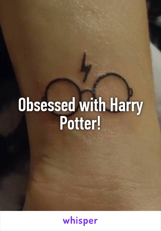 Obsessed with Harry Potter!