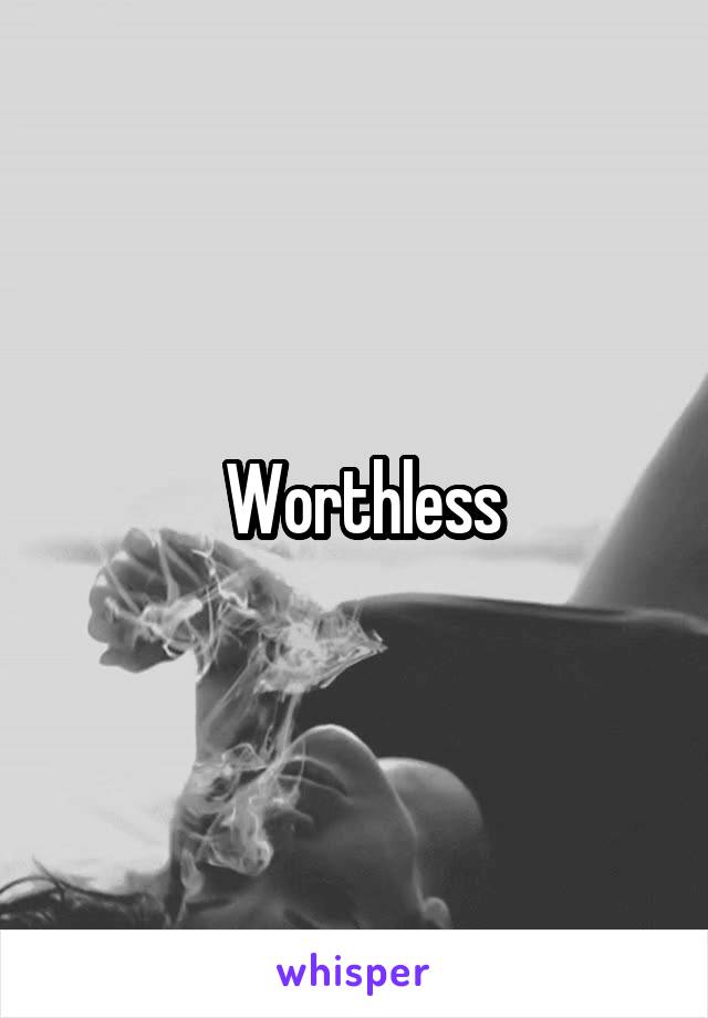  Worthless