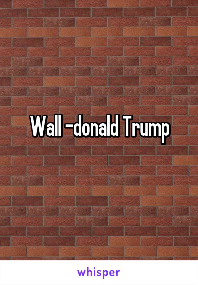 Wall -donald Trump
