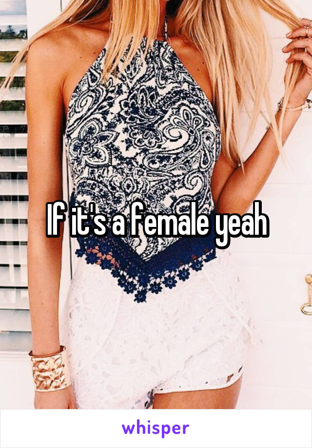 If it's a female yeah