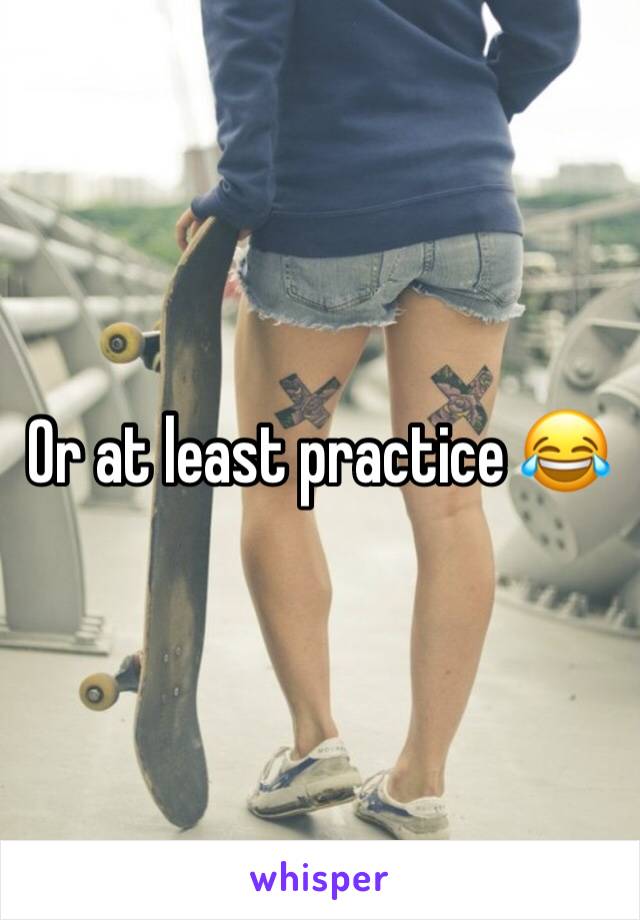 Or at least practice 😂
