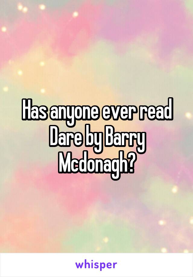 Has anyone ever read Dare by Barry Mcdonagh?