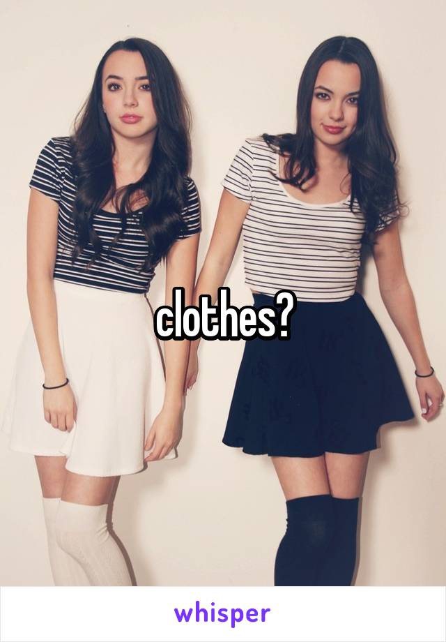 clothes?