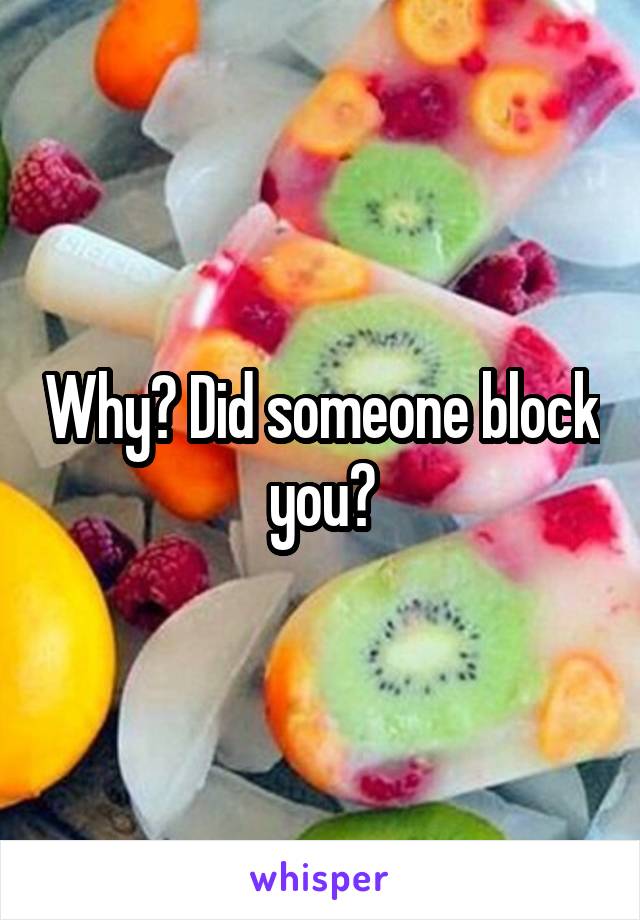 Why? Did someone block you?
