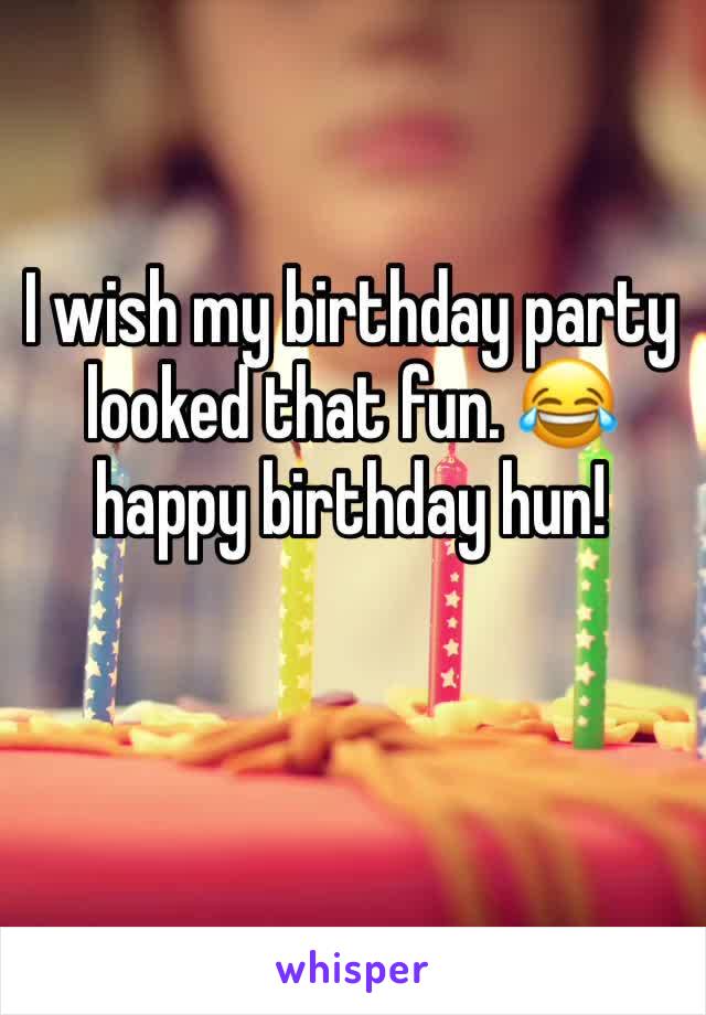 I wish my birthday party looked that fun. 😂 happy birthday hun! 