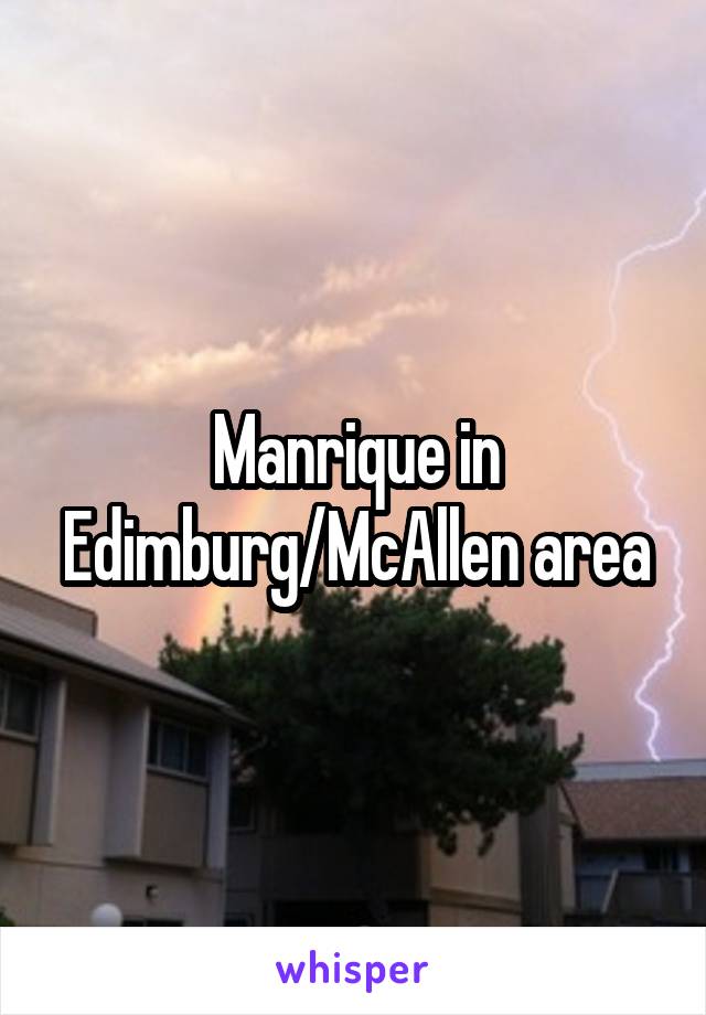 Manrique in Edimburg/McAllen area