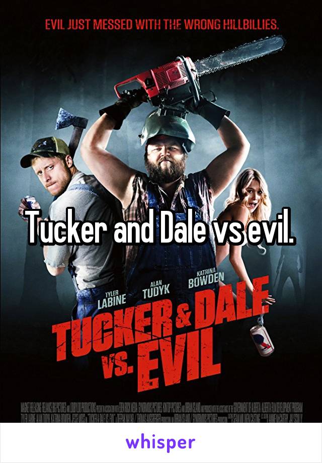 Tucker and Dale vs evil. 