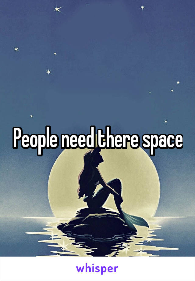 People need there space