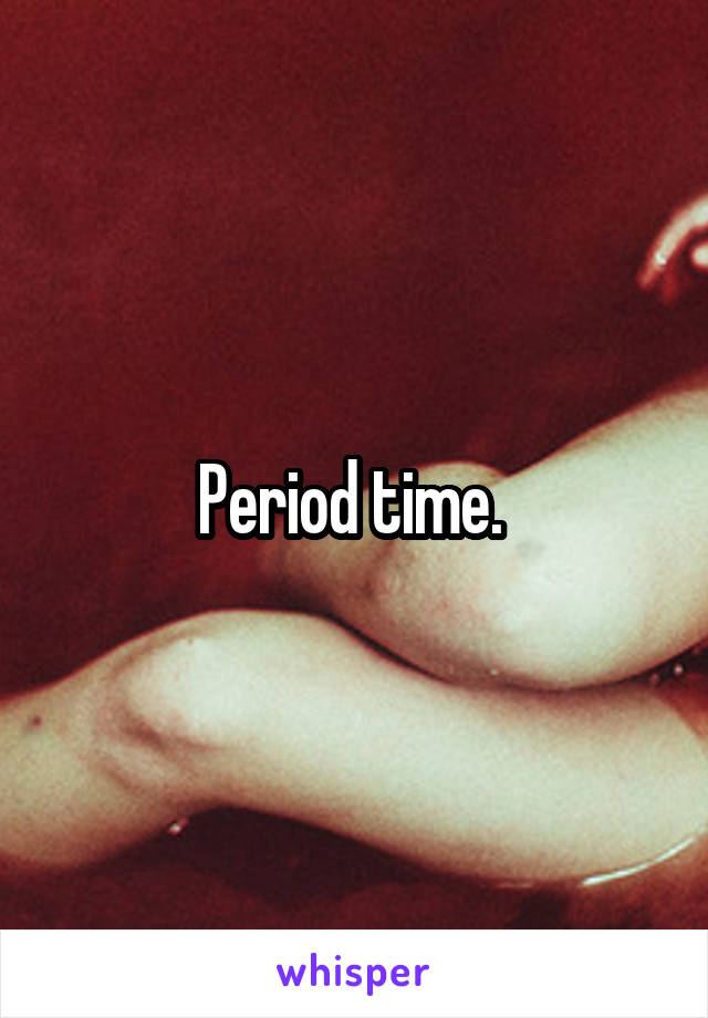 Period time. 