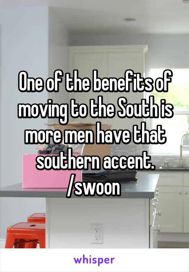 One of the benefits of moving to the South is more men have that southern accent.
/swoon 