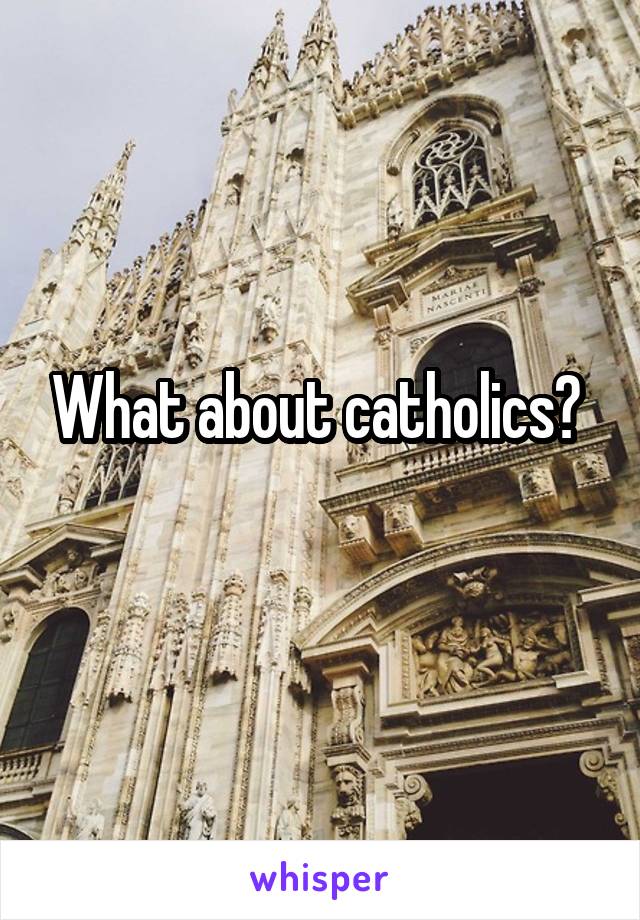 What about catholics? 
