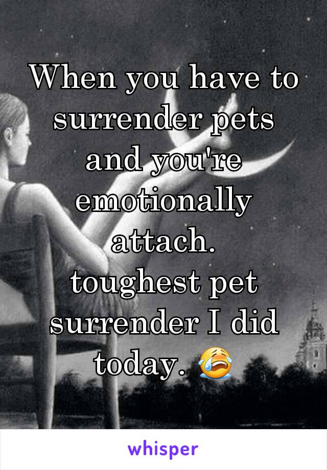 When you have to surrender pets and you're emotionally attach.
toughest pet surrender I did today. 😭