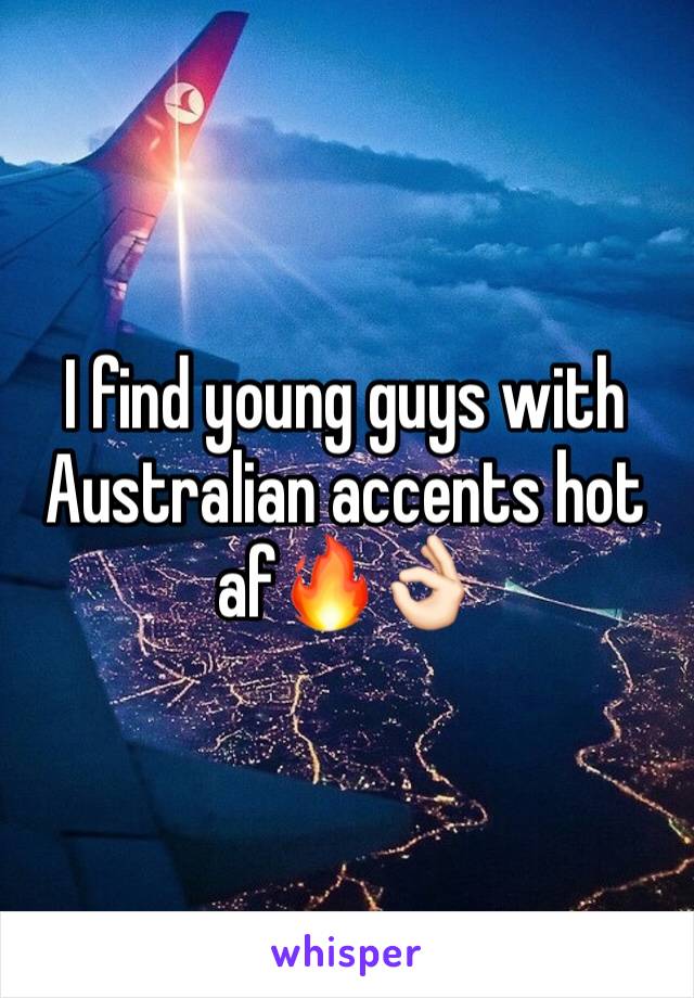 I find young guys with Australian accents hot af🔥👌🏻