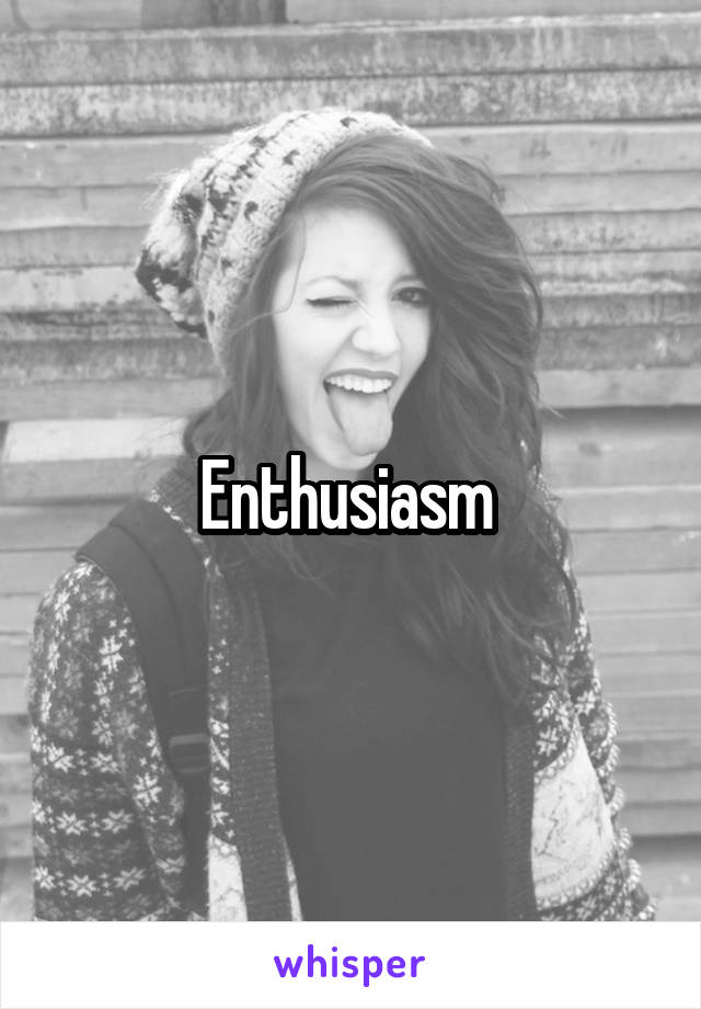 Enthusiasm 