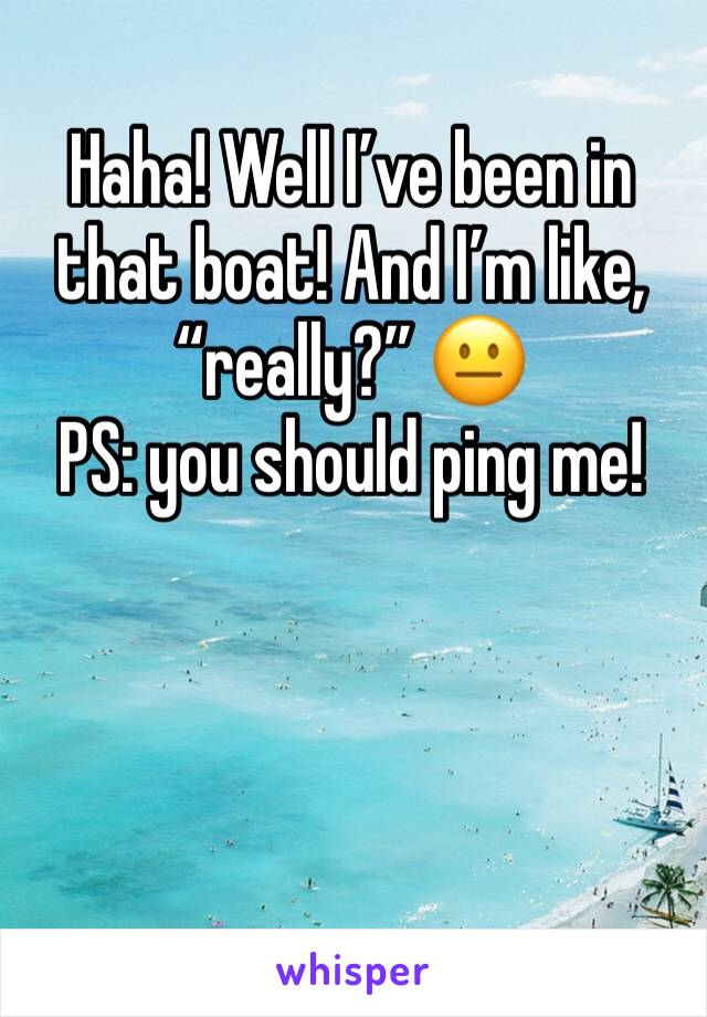 Haha! Well I’ve been in that boat! And I’m like, “really?” 😐
PS: you should ping me!