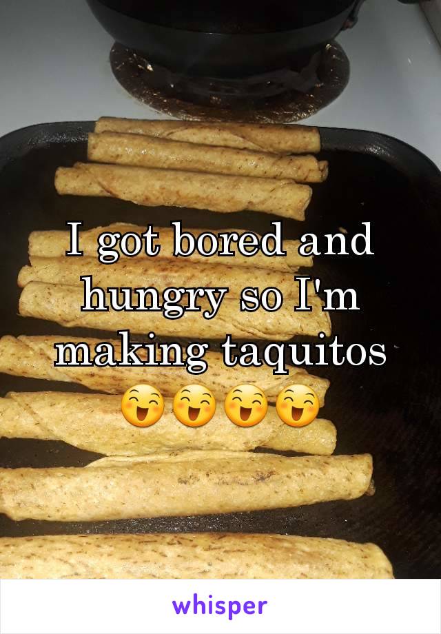 I got bored and hungry so I'm making taquitos 😄😄😄😄