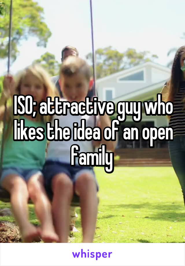 ISO; attractive guy who likes the idea of an open family 
