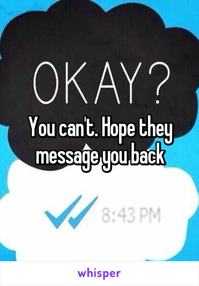You can't. Hope they message you back