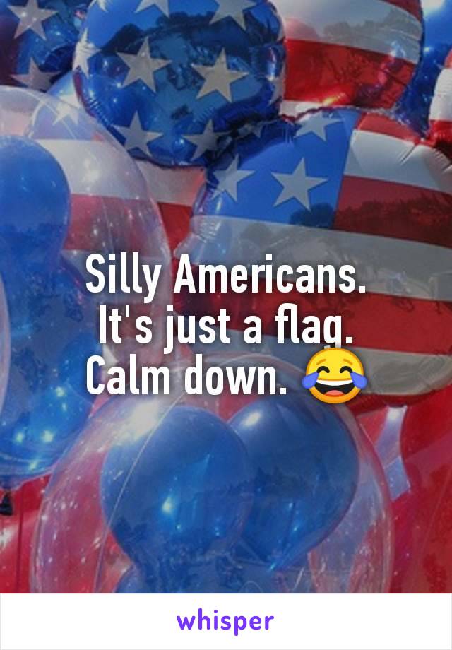 Silly Americans.
It's just a flag.
Calm down. 😂