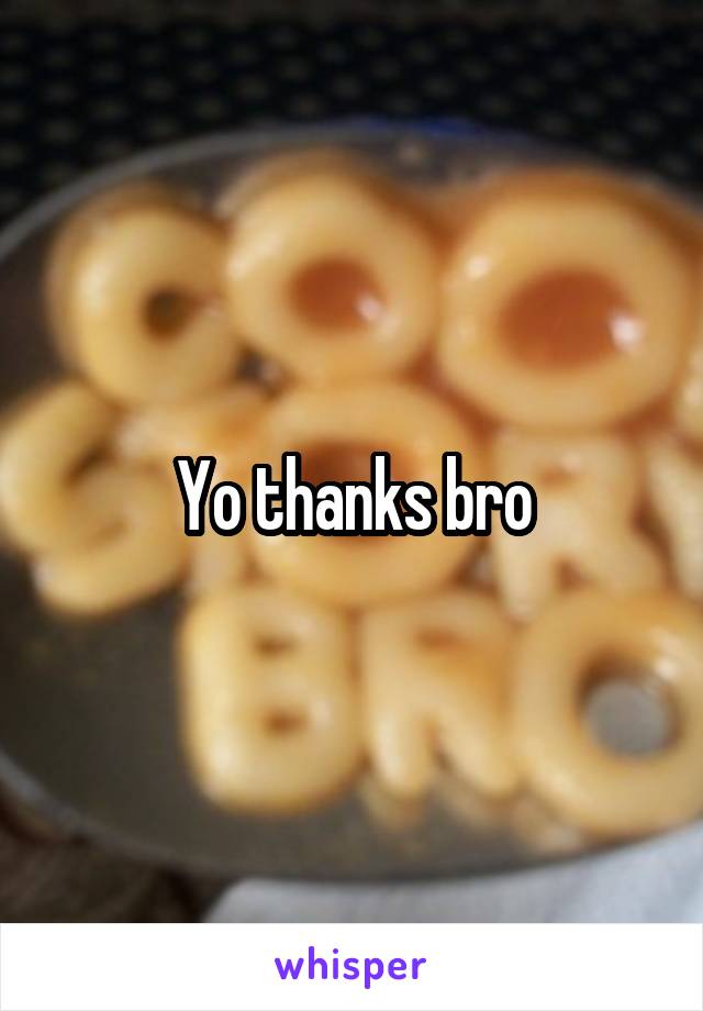 Yo thanks bro