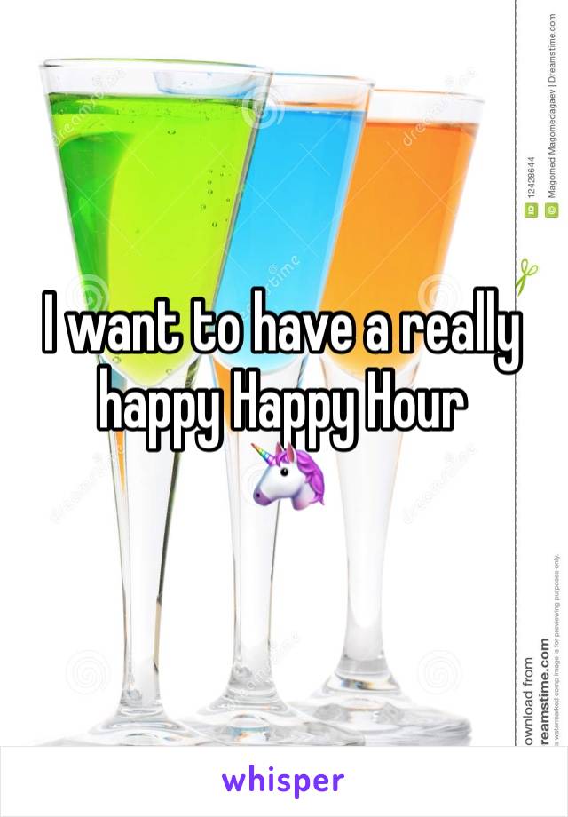 I want to have a really happy Happy Hour
🦄