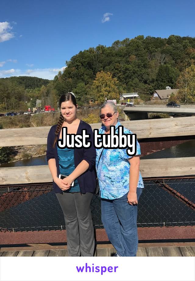 Just tubby 