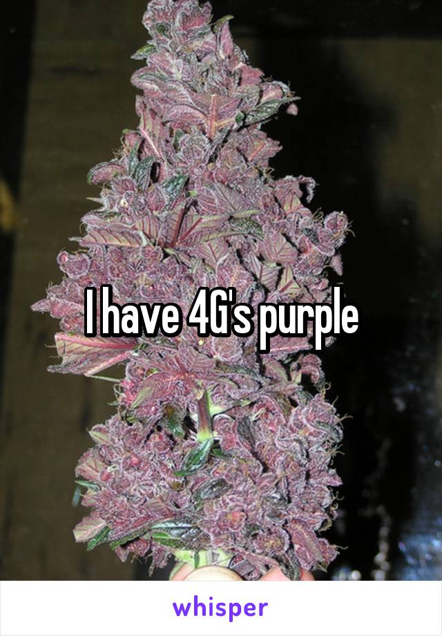 I have 4G's purple