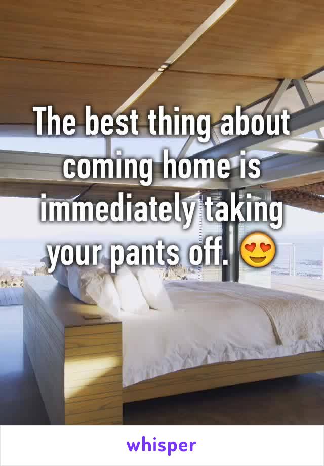 The best thing about coming home is immediately taking your pants off. 😍