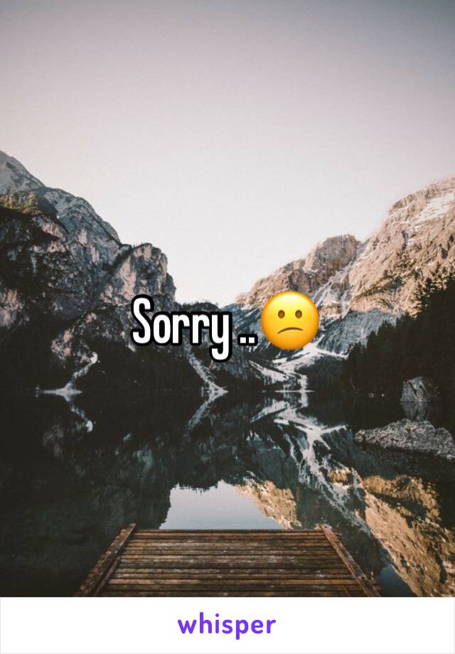 Sorry ..😕