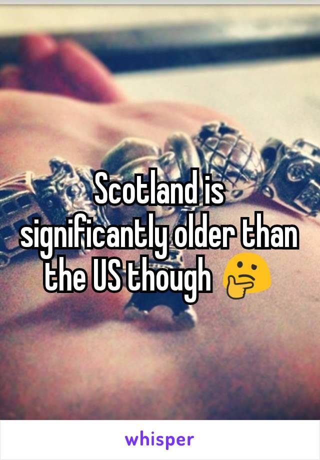Scotland is significantly older than the US though 🤔