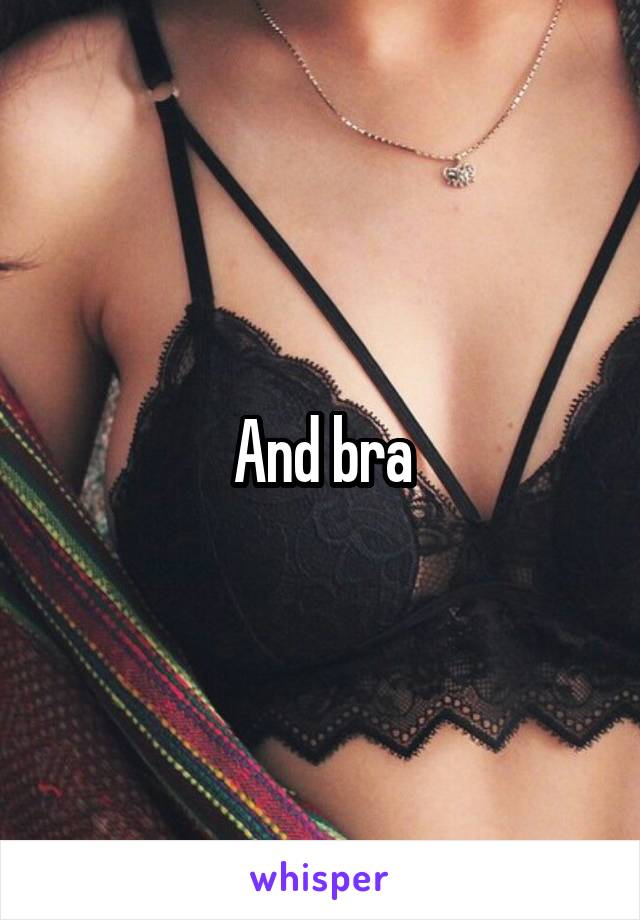 And bra
