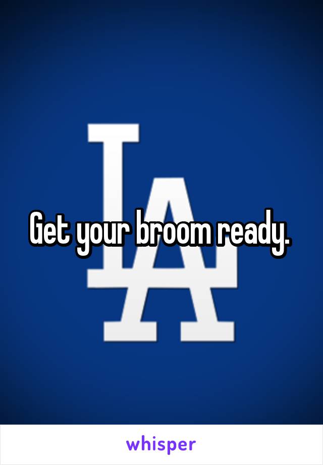 Get your broom ready. 