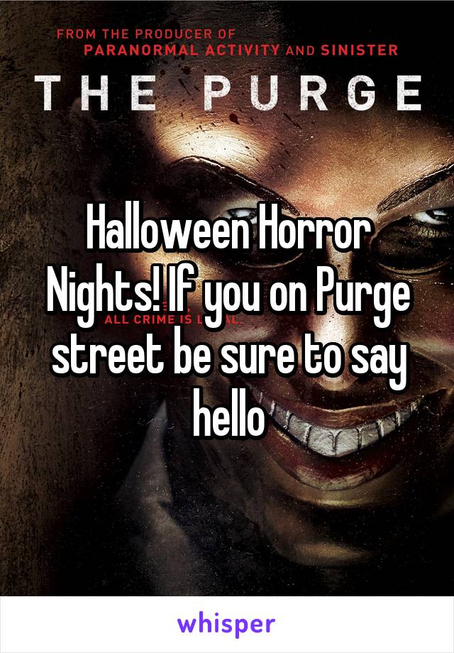 Halloween Horror Nights! If you on Purge street be sure to say hello