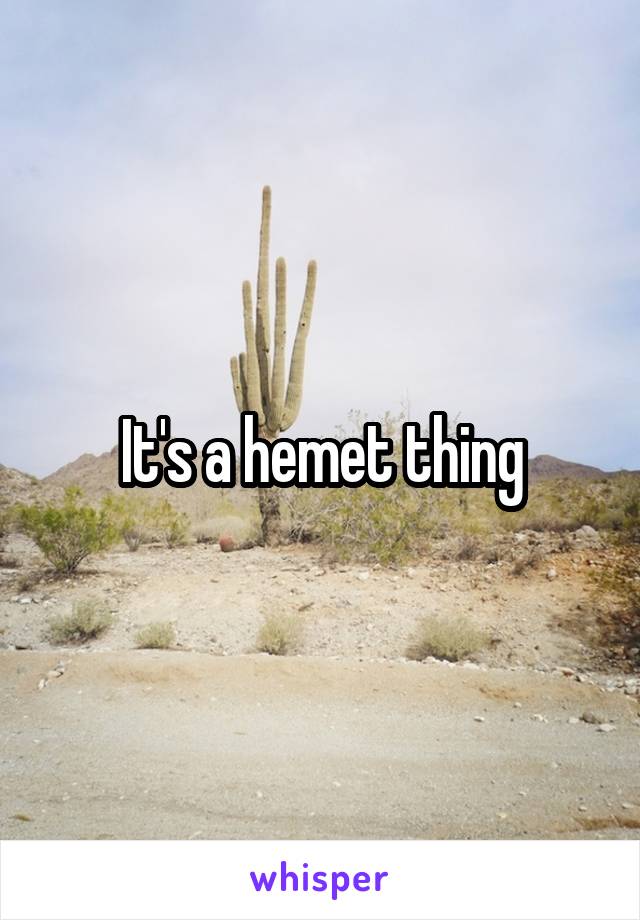 It's a hemet thing