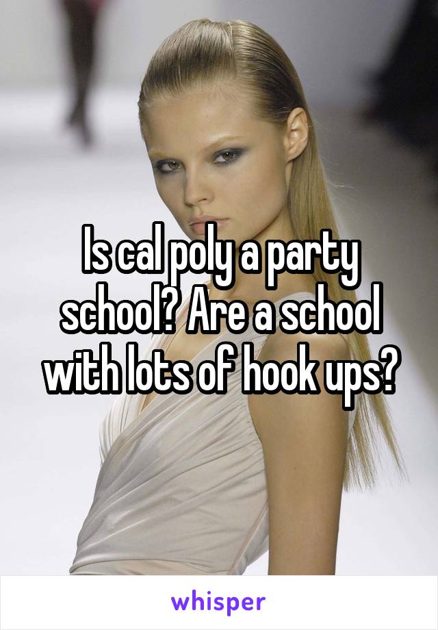 Is cal poly a party school? Are a school with lots of hook ups?